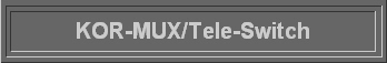 KOR-MUX/Tele-Switch